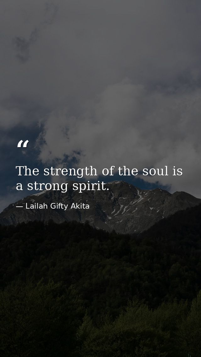 The strength of the soul is a strong spirit. — Lailah Gifty Akita