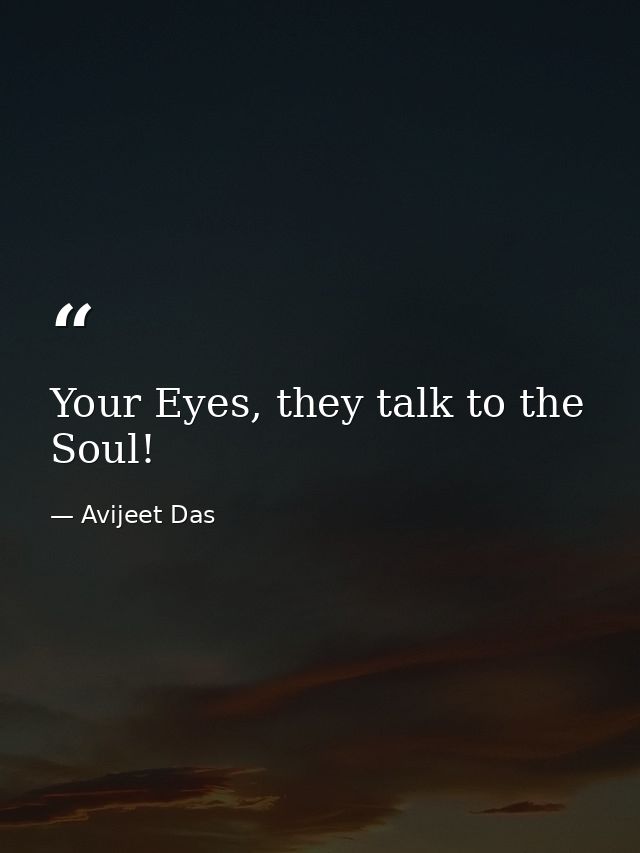 Your Eyes, they talk to the Soul! — Avijeet Das