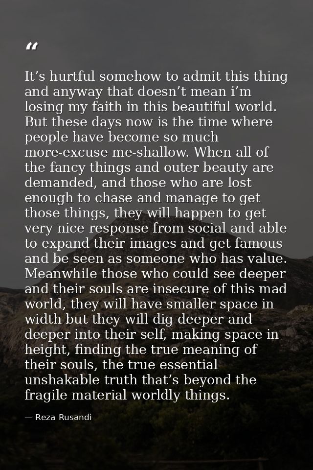 It’s hurtful somehow to admit this thing and anyway that doesn’t mean i’m losing my faith in this beautiful world. But t — Reza Rusandi