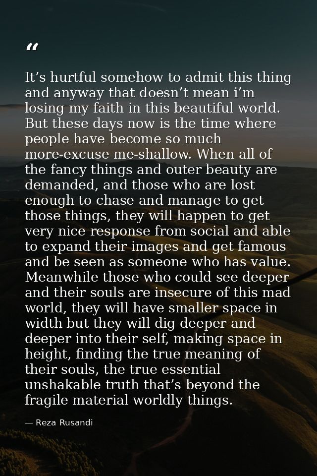 It’s hurtful somehow to admit this thing and anyway that doesn’t mean i’m losing my faith in this beautiful world. But t — Reza Rusandi