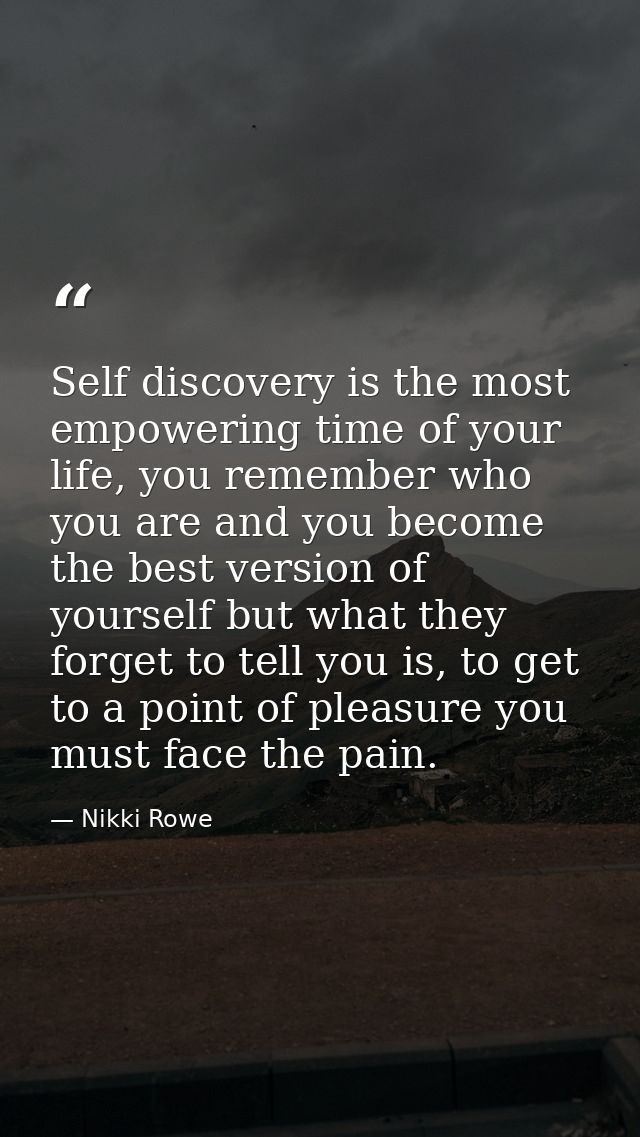 Self discovery is the most empowering time of your life, you remember who you are and you become the best version of you — Nikki Rowe