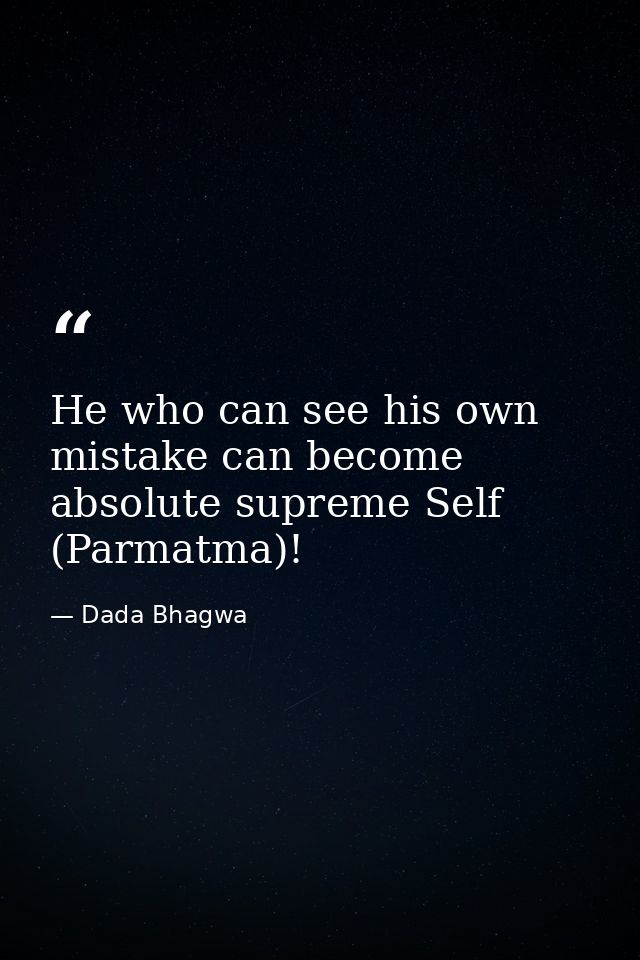 He who can see his own mistake can become absolute supreme Self (Parmatma)! — Dada Bhagwa