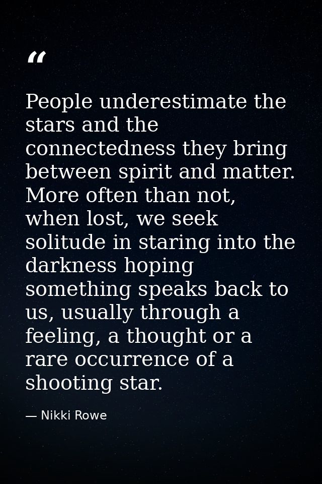 People underestimate the stars and the connectedness they bring between spirit and matter. More often than not, when los — Nikki Rowe