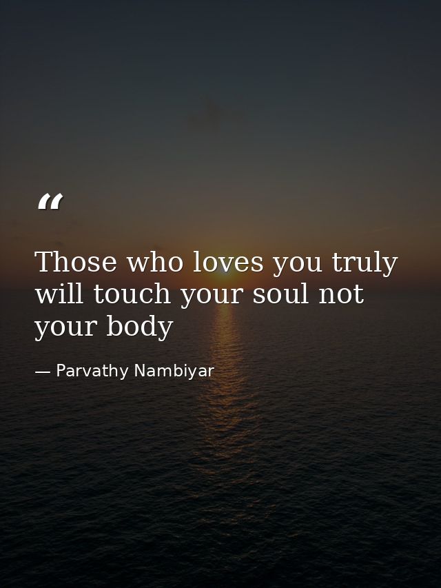 Those who loves you truly will touch your soul not your body — Parvathy Nambiyar