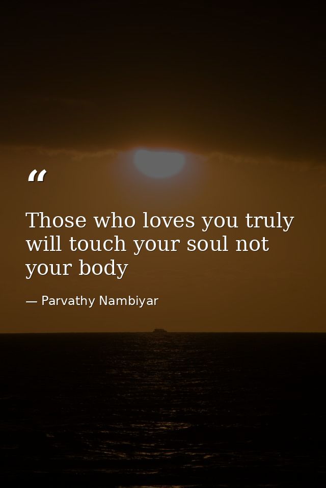 Those who loves you truly will touch your soul not your body — Parvathy Nambiyar