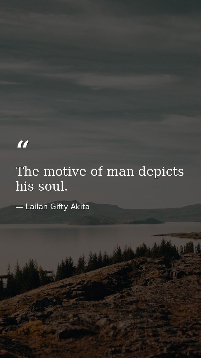 The motive of man depicts his soul. — Lailah Gifty Akita