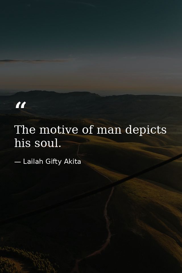 The motive of man depicts his soul. — Lailah Gifty Akita