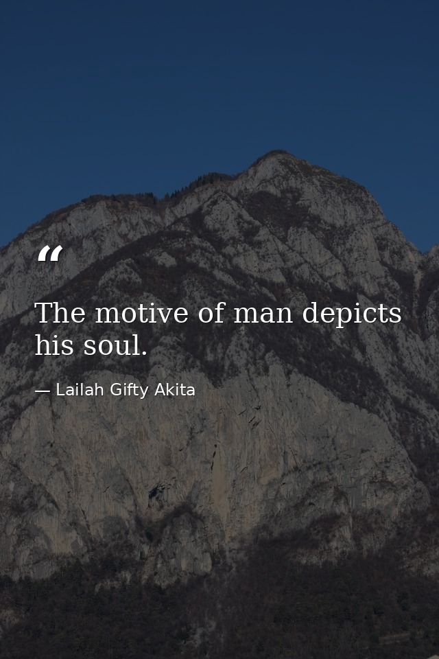 The motive of man depicts his soul. — Lailah Gifty Akita