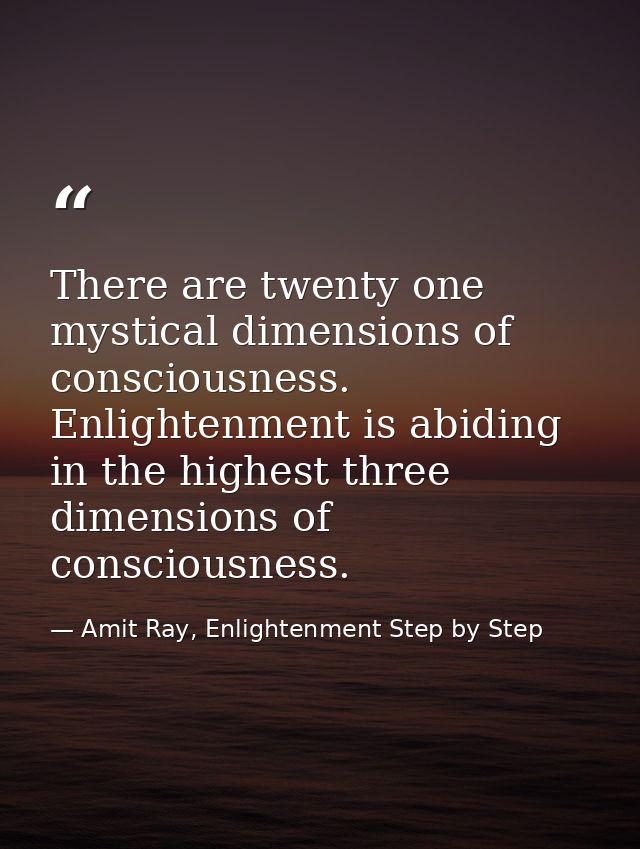 There are twenty one mystical dimensions of consciousness. Enlightenment is abiding in the highest three dimensions of c — Amit Ray, Enlightenment Step by Step
