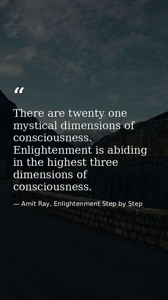 There are twenty one mystical dimensions of consciousness. Enlightenment is abiding in the highest three dimensions of c — Amit Ray, Enlightenment Step by Step
