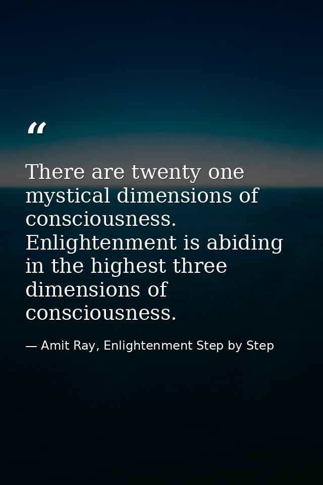 There are twenty one mystical dimensions of consciousness. Enlightenment is abiding in the highest three dimensions of c — Amit Ray, Enlightenment Step by Step