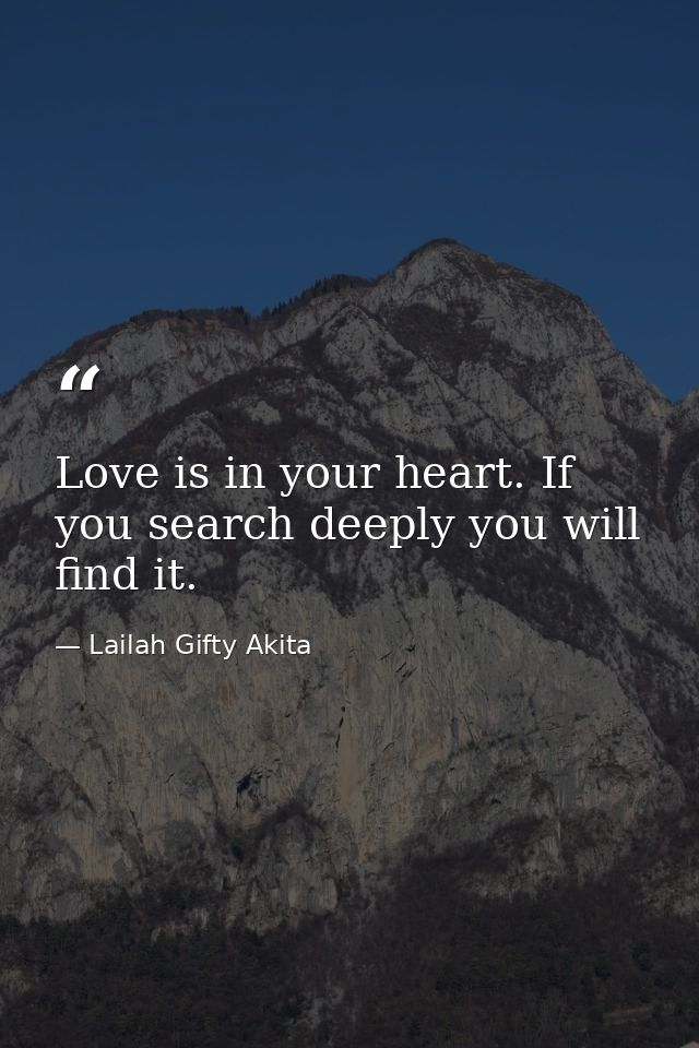 Love is in your heart. If you search deeply you will find it. — Lailah Gifty Akita
