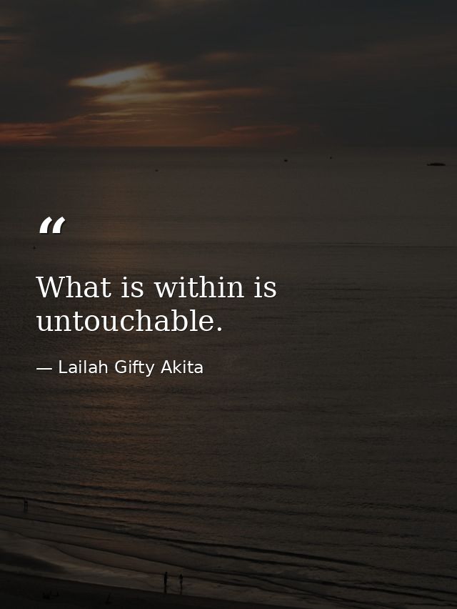 What is within is untouchable. — Lailah Gifty Akita