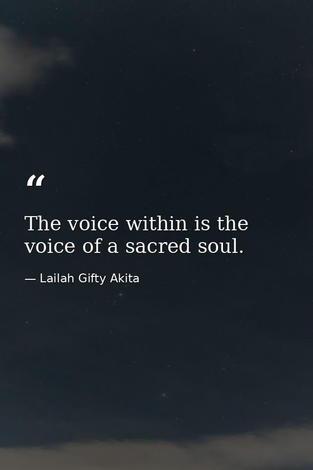 The voice within is the voice of a sacred soul. — Lailah Gifty Akita
