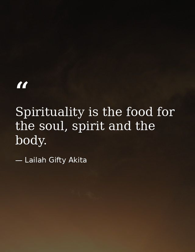 Spirituality is the food for the soul, spirit and the body. — Lailah Gifty Akita