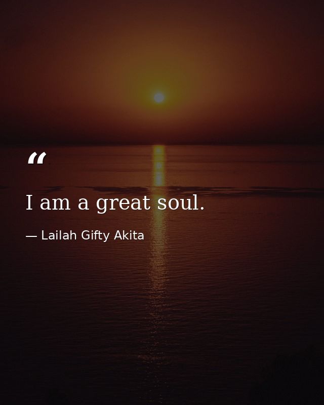 I am a great soul. — Lailah Gifty Akita