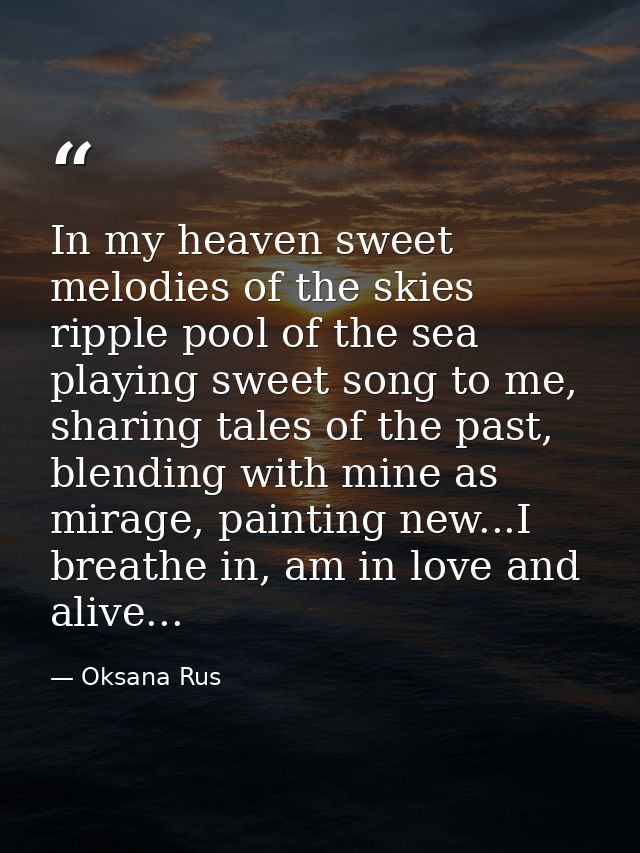 In my heaven sweet melodies of the skies ripple pool of the sea playing sweet song to me, sharing tales of the past, ble — Oksana Rus