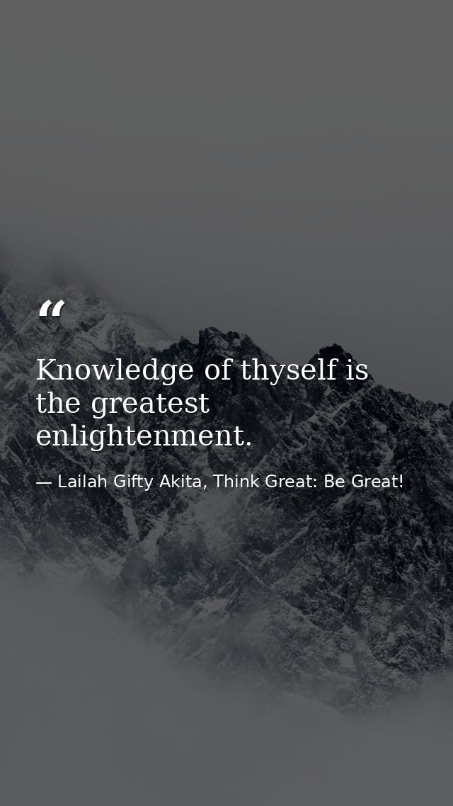 Knowledge of thyself is the greatest enlightenment. — Lailah Gifty Akita, Think Great: Be Great!