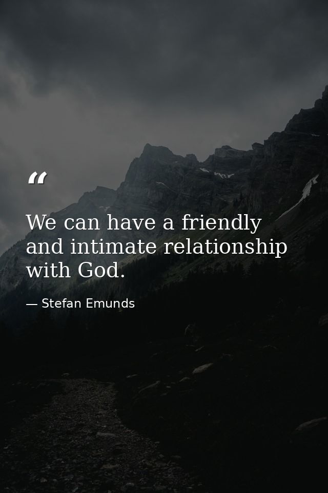 We can have a friendly and intimate relationship with God. — Stefan Emunds