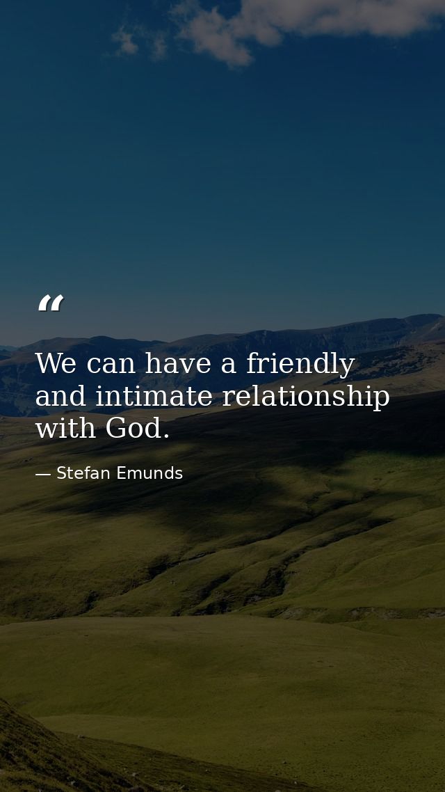 We can have a friendly and intimate relationship with God. — Stefan Emunds
