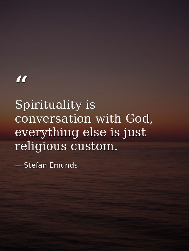 Spirituality is conversation with God, everything else is just religious custom. — Stefan Emunds
