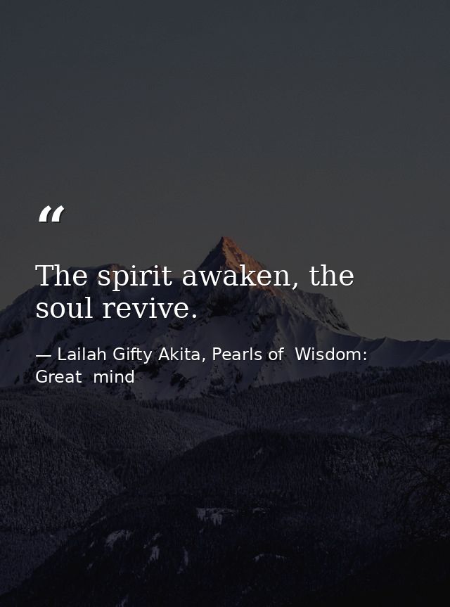 The spirit awaken, the soul revive. — Lailah Gifty Akita, Pearls of  Wisdom: Great  mind