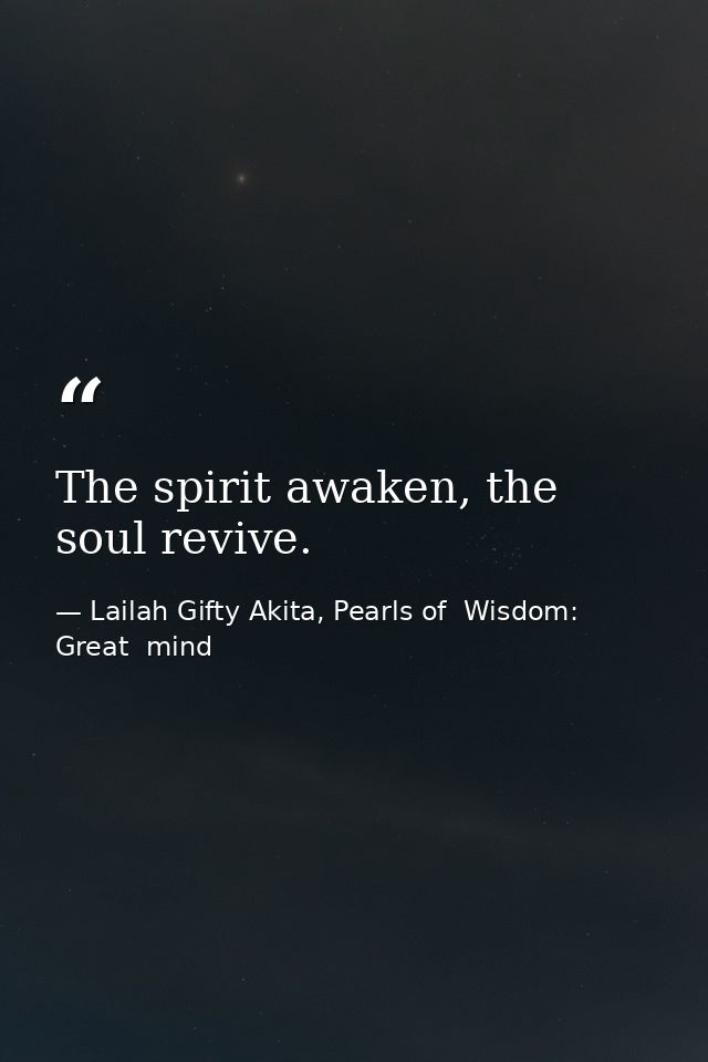 The spirit awaken, the soul revive. — Lailah Gifty Akita, Pearls of  Wisdom: Great  mind