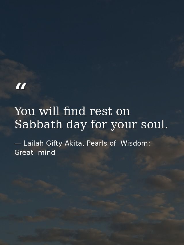 You will find rest on Sabbath day for your soul. — Lailah Gifty Akita, Pearls of  Wisdom: Great  mind
