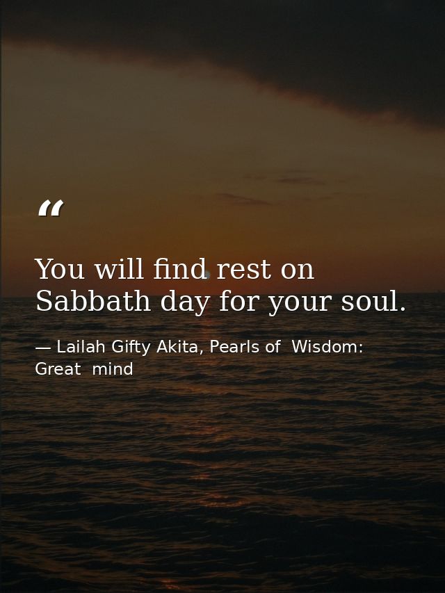 You will find rest on Sabbath day for your soul. — Lailah Gifty Akita, Pearls of  Wisdom: Great  mind