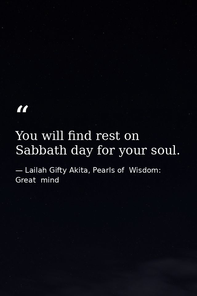 You will find rest on Sabbath day for your soul. — Lailah Gifty Akita, Pearls of  Wisdom: Great  mind