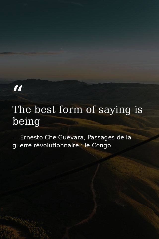 The best form of saying is being — Ernesto Che Guevara, Passages de la guerre révolutionnaire : le Congo