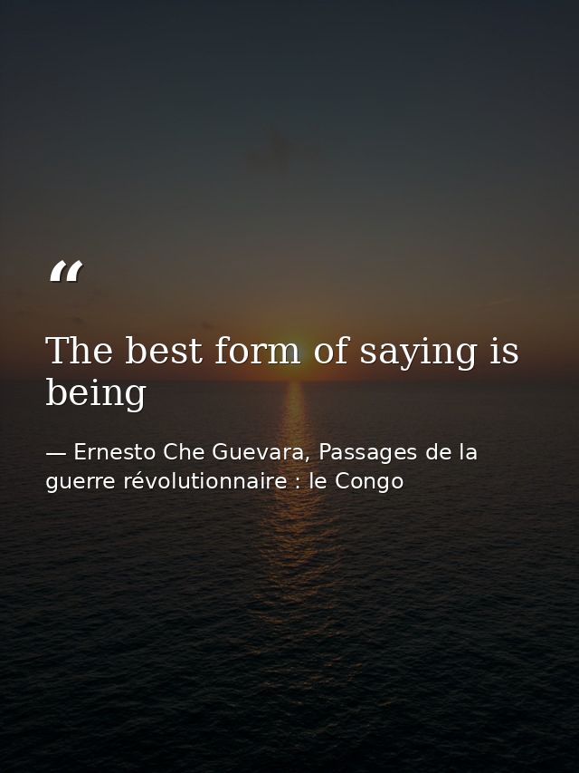 The best form of saying is being — Ernesto Che Guevara, Passages de la guerre révolutionnaire : le Congo