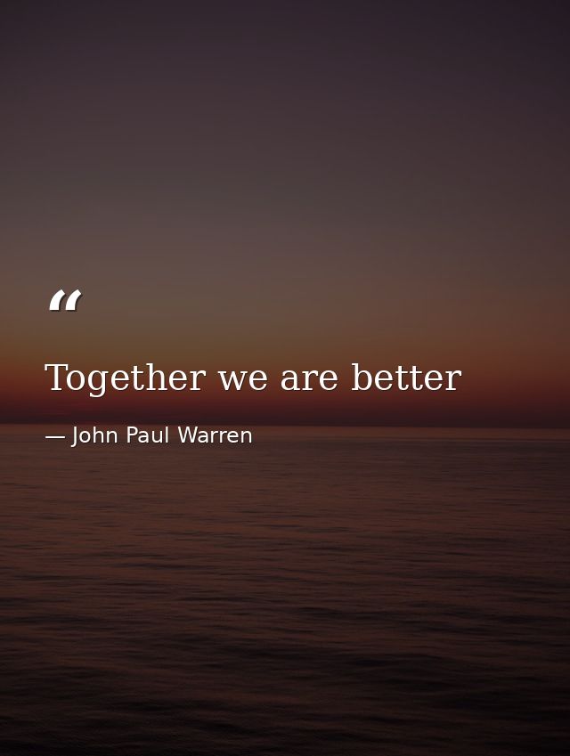 Together we are better — John Paul Warren