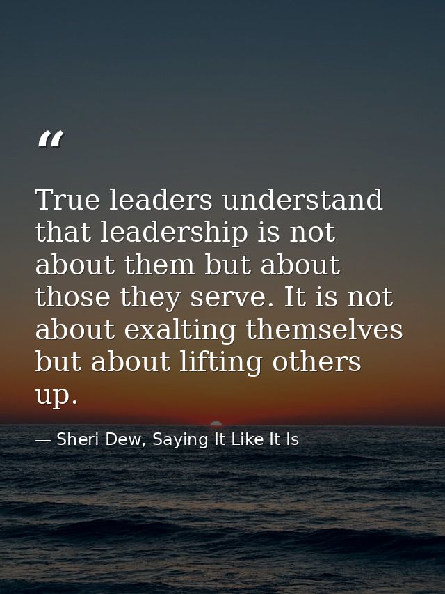 True leaders understand that leadership is not about them but about those they serve. It is not about exalting themselve — Sheri Dew, Saying It Like It Is