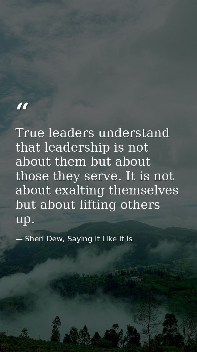 True leaders understand that leadership is not about them but about those they serve. It is not about exalting themselve — Sheri Dew, Saying It Like It Is