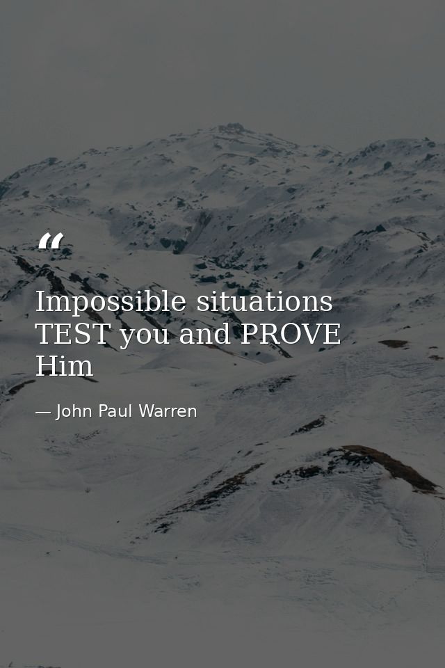 Impossible situations TEST you and PROVE Him — John Paul Warren