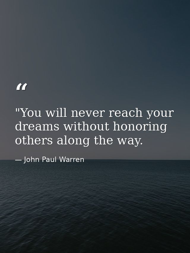 ‎"You will never reach your dreams without honoring others along the way. — John Paul Warren