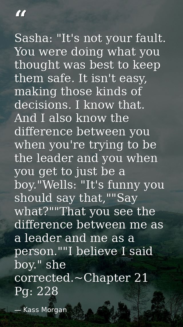 Sasha: "It's not your fault. You were doing what you thought was best to keep them safe. It isn't easy, making those kin — Kass Morgan