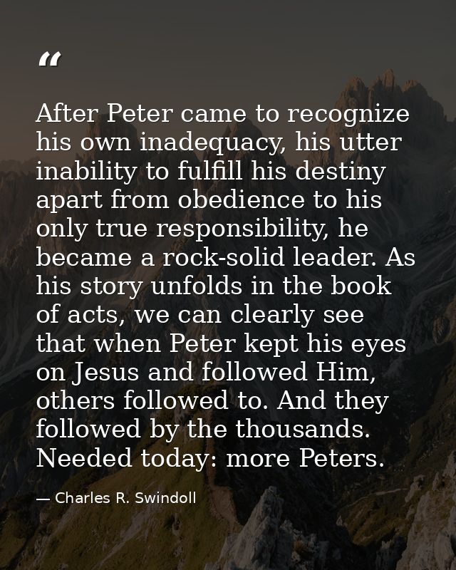 After Peter came to recognize his own inadequacy, his utter inability to fulfill his destiny apart from obedience to his — Charles R. Swindoll