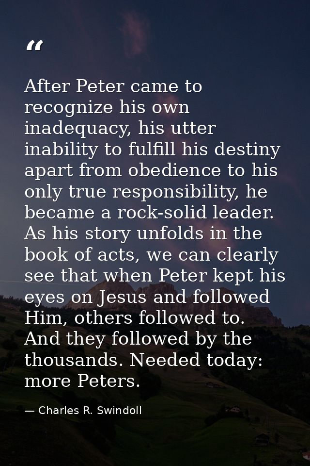 After Peter came to recognize his own inadequacy, his utter inability to fulfill his destiny apart from obedience to his — Charles R. Swindoll