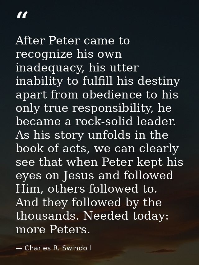 After Peter came to recognize his own inadequacy, his utter inability to fulfill his destiny apart from obedience to his — Charles R. Swindoll