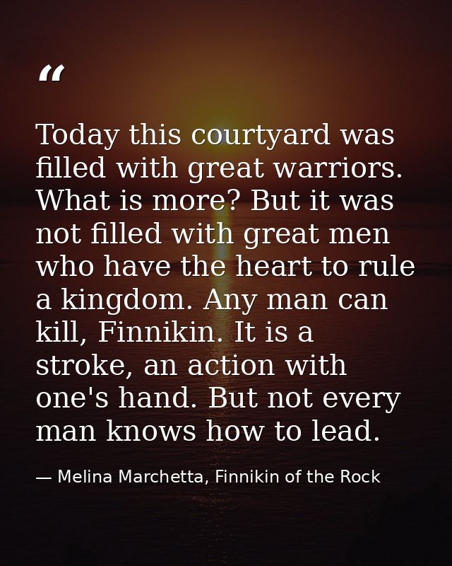 Today this courtyard was filled with great warriors. What is more? But it was not filled with great men who have the hea — Melina Marchetta, Finnikin of the Rock