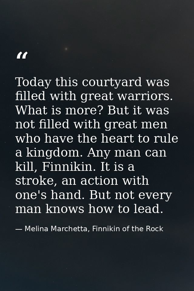 Today this courtyard was filled with great warriors. What is more? But it was not filled with great men who have the hea — Melina Marchetta, Finnikin of the Rock