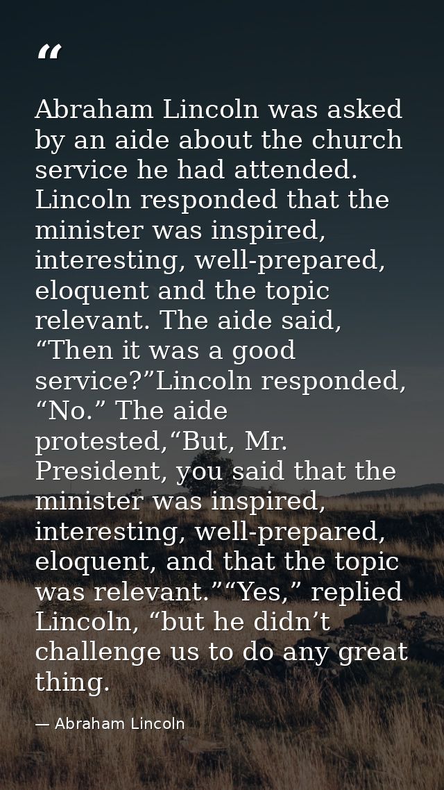 Abraham Lincoln was asked by an aide about the church service he had attended. Lincoln responded that the minister was i — Abraham Lincoln