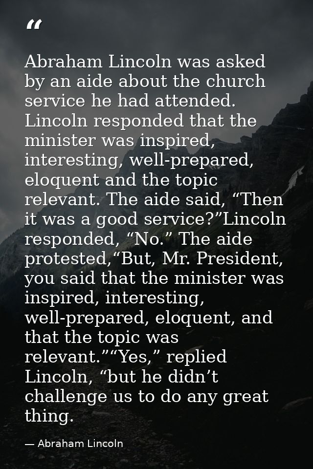 Abraham Lincoln was asked by an aide about the church service he had attended. Lincoln responded that the minister was i — Abraham Lincoln
