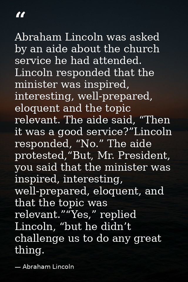 Abraham Lincoln was asked by an aide about the church service he had attended. Lincoln responded that the minister was i — Abraham Lincoln
