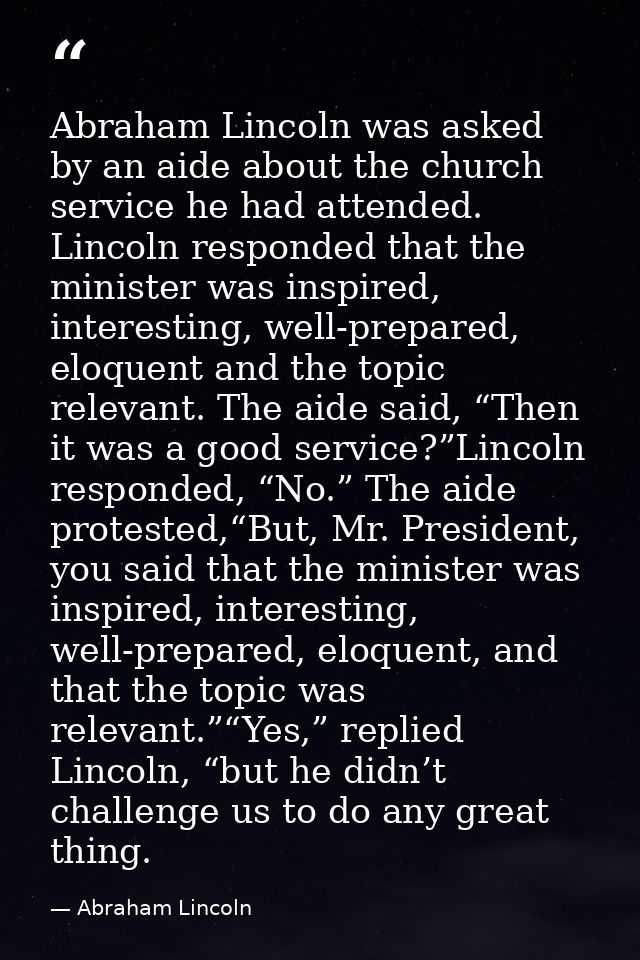 Abraham Lincoln was asked by an aide about the church service he had attended. Lincoln responded that the minister was i — Abraham Lincoln