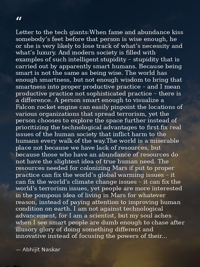Letter to the tech giants:When fame and abundance kiss somebody’s feet before that person is wise enough, he or she is v — Abhijit Naskar