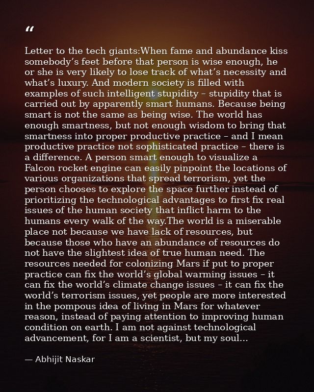 Letter to the tech giants:When fame and abundance kiss somebody’s feet before that person is wise enough, he or she is v — Abhijit Naskar