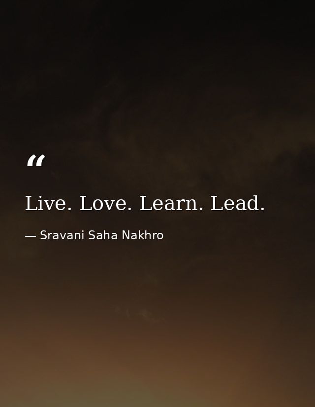 Live. Love. Learn. Lead. — Sravani Saha Nakhro
